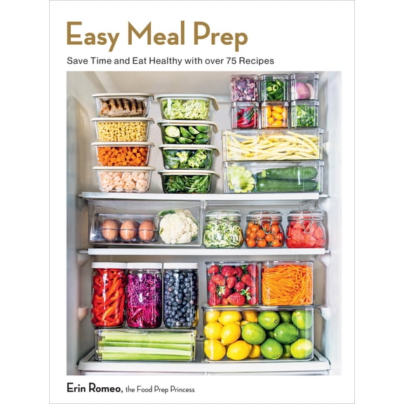 Pre-Owned Easy Meal Prep: Save Time and Eat Healthy with over 75 Recipes (Paperback) 1577155068 9781577155065