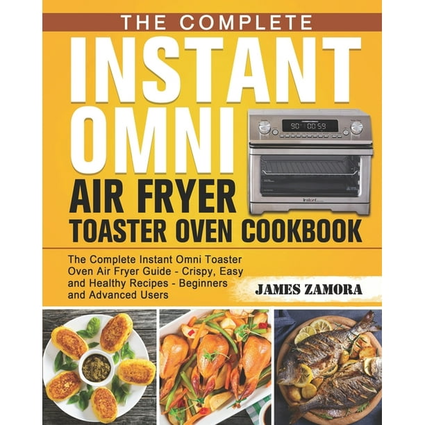 The Complete Instant Omni Air Fryer Toaster Oven Cookbook (Paperback)