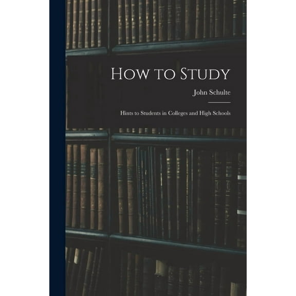 How to Study : Hints to Students in Colleges and High Schools (Paperback)