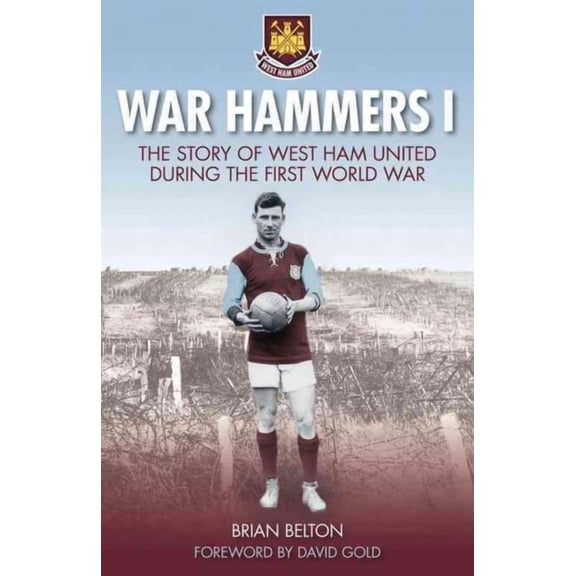 War Hammers I: The Story of West Ham United during the First World War (Paperback)