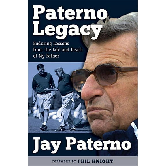 Paterno Legacy : Enduring Lessons from the Life and Death of My Father (Hardcover)