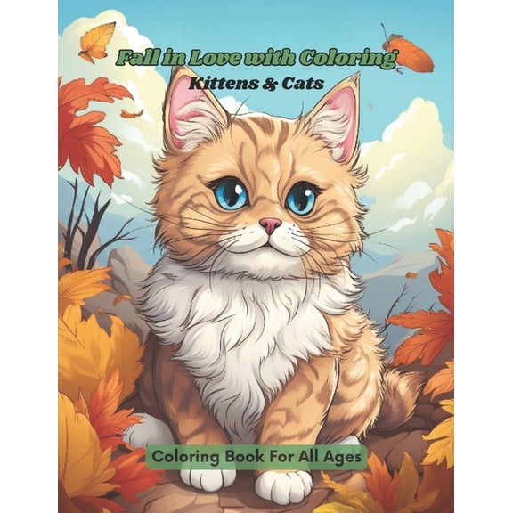 Fall in Love with Coloring Kittens & Cats: Coloring Book for all ages, (Paperback)
