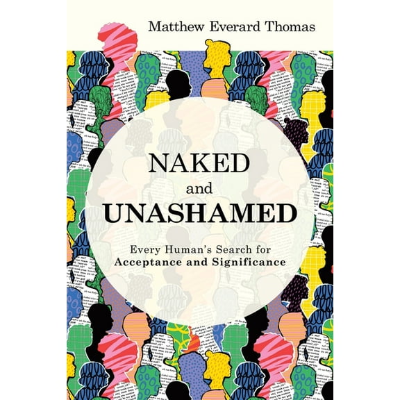 Naked and Unashamed: Every Human's Search for Acceptance and Significance, (Paperback)