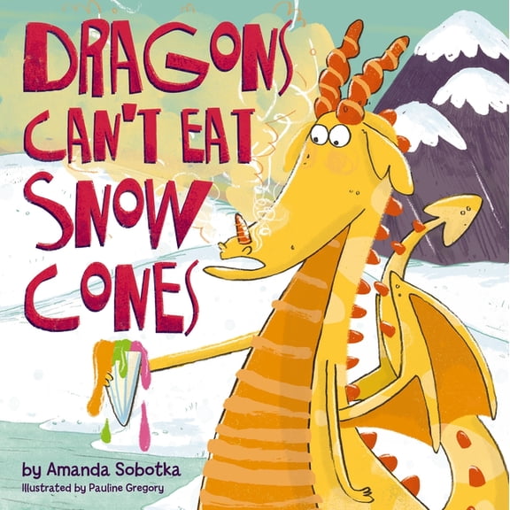 Dragons Can't Eat Snow Cones, (Hardcover)
