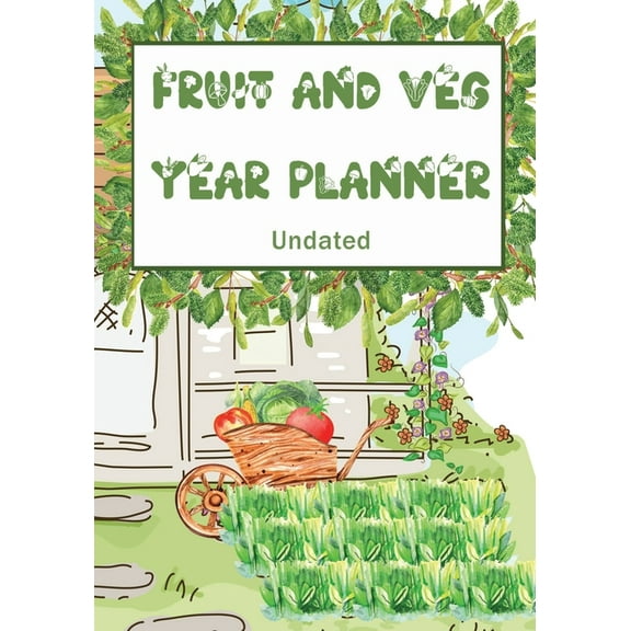 Fruit and Veg Year Planner: Undated monthly week by week planner to help you get the most from your allotment, homestead, (Paperback)