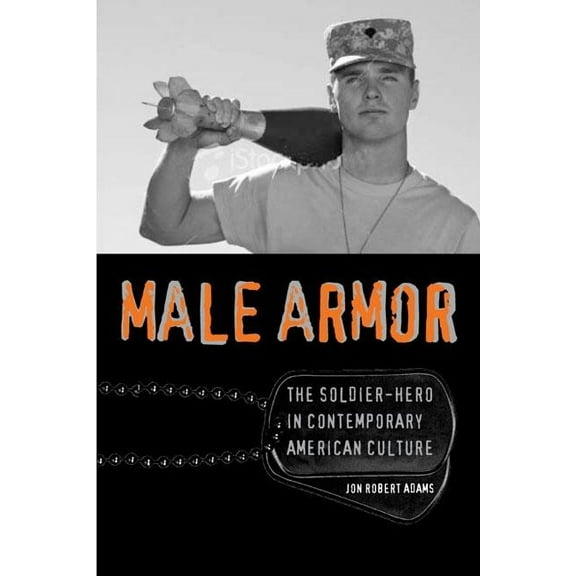 Cultural Frames, Framing Culture: Male Armor : The Soldier-Hero in Contemporary American Culture (Paperback)