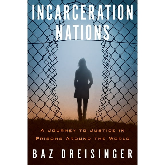 Incarceration Nations : A Journey to Justice in Prisons Around the World (Hardcover)
