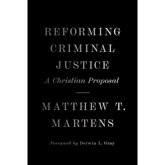 Reforming Criminal Justice: A Christian Proposal, (Hardcover)