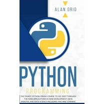 Computer Science Python Programming: The Easiest Python Crash Course to go Deep Through the Main Application as Web Development, Data Ana, Book 1, (Hardcover)
