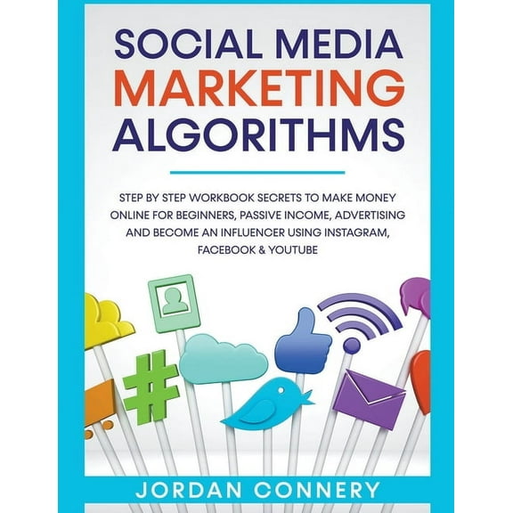 Social Media Marketing Algorithms Step By Step Workbook Secrets To Make Money Online For Beginners, Passive Income, Adve, (Paperback)