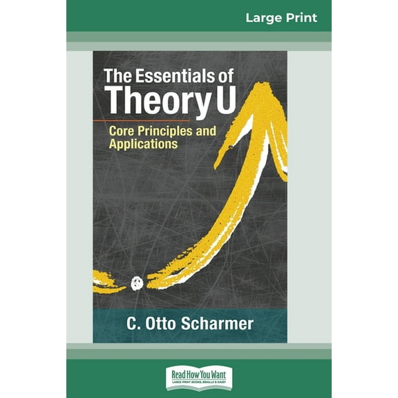 The Essentials of Theory U: Core Principles and Applications (16pt Large Print Edition), (Paperback)