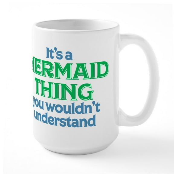 CafePress - It's A Mermaid Thing You - 15 oz Ceramic Large White Novelty Mug