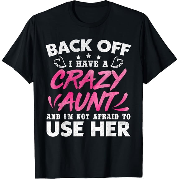 I Have A Crazy Aunt I'm Not Afraid To Use Her Funny Auntie T-Shirt