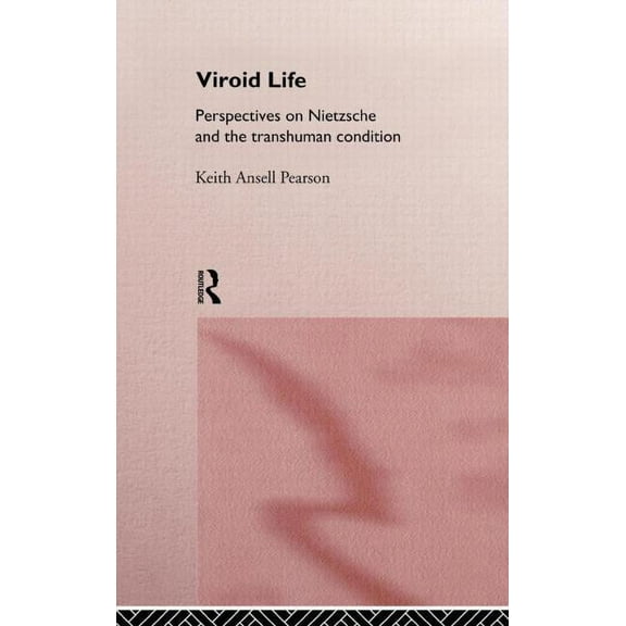 Viroid Life: Perspectives on Nietzsche and the Transhuman Condition, (Hardcover)