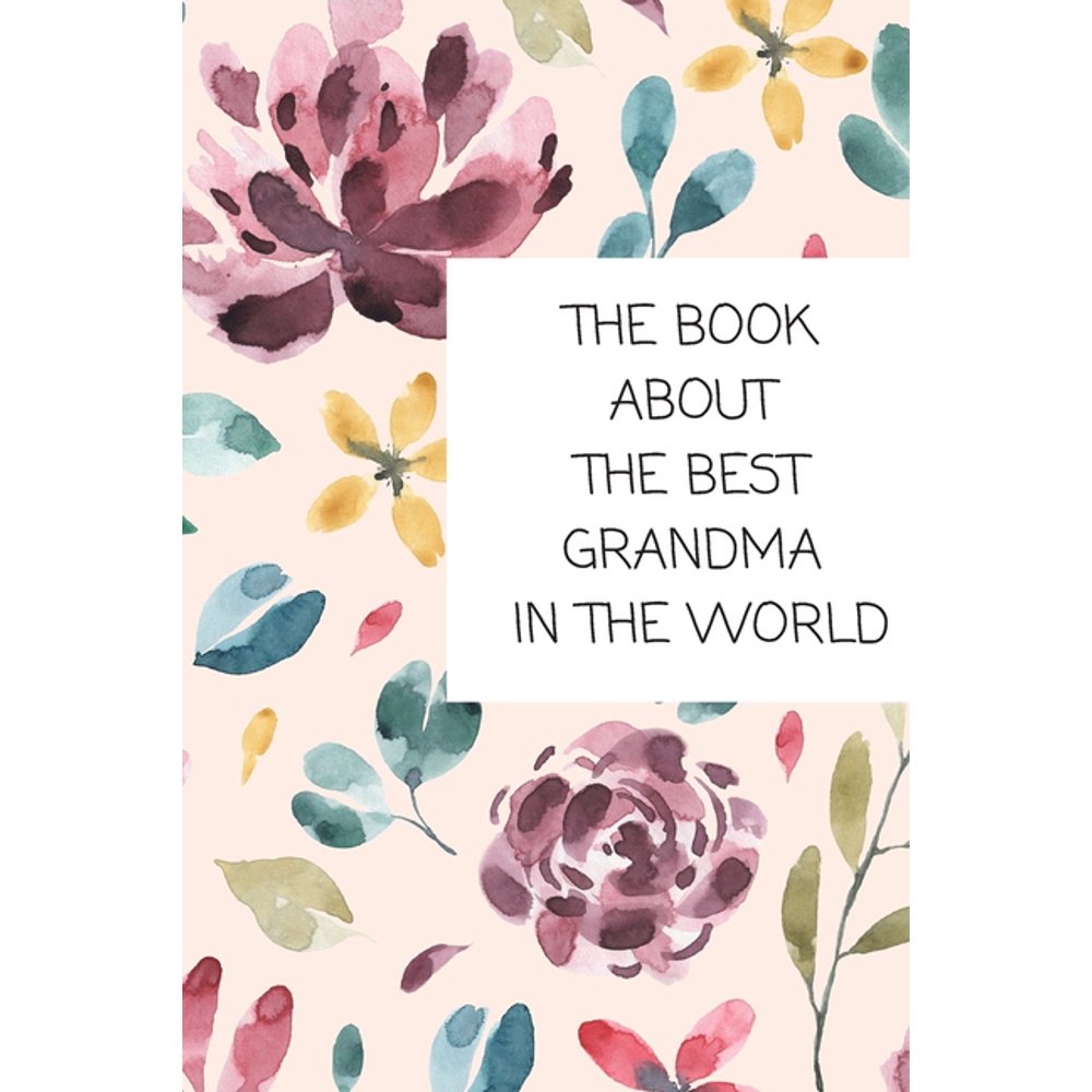Grandparents Gifts The Book About The Best Grandma In The World Book