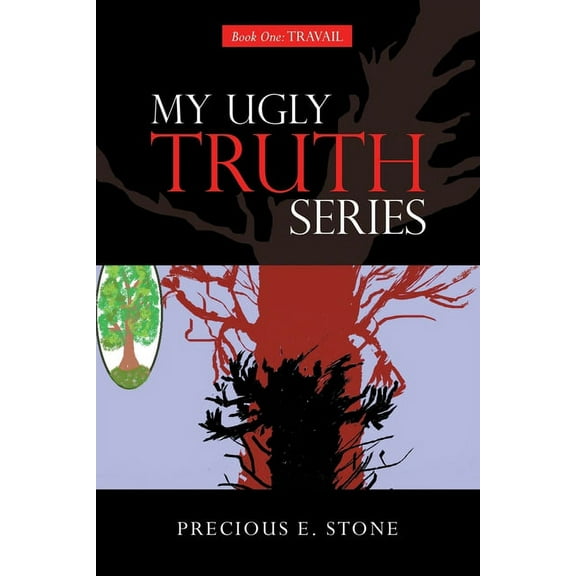 My Ugly Truth Series: Book One: Travail