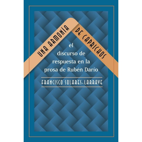 North Carolina Studies in the Romance La Una Armonía de Caprichos: El Discurso de Respuesta En La Prosa de Rubén Darío, Book 288, (Paperback)