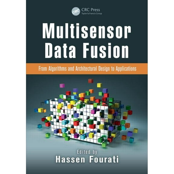 Devices, Circuits, and Systems Multisensor Data Fusion: From Algorithms and Architectural Design to Applications, (Hardcover)