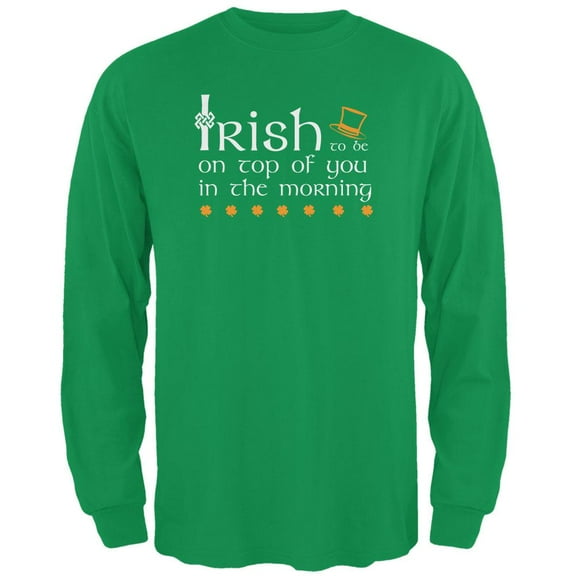 St. Patrick's Day Irish Top Of The Morning Funny Pun Mens Long Sleeve T Shirt Irish Green 3X-LG