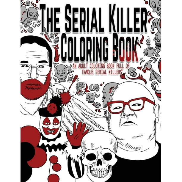 The Serial Killer Coloring Book An Adult Coloring Book Full Of Famous Serial Killers Paperback Walmart Com