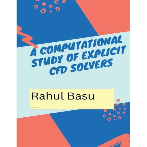 A Computational Study of Explicit CFD Solvers, (Paperback)