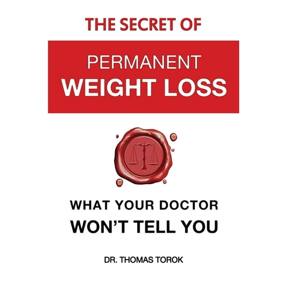 The Secret of Permanent Weight Loss: What Your Doctor Won't Tell You, (Paperback)