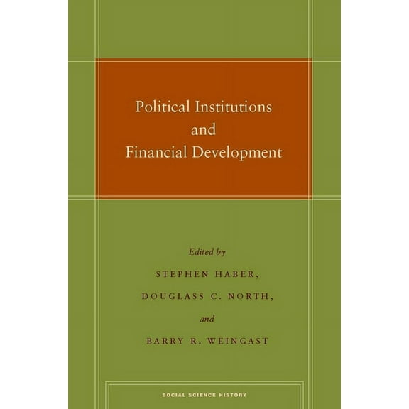 Social Science History Political Institutions and Financial Development, (Paperback)
