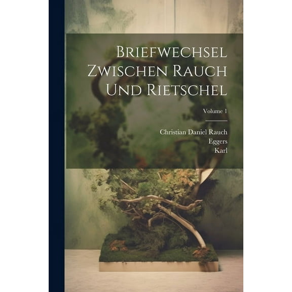 Briefwechsel Zwischen Rauch Und Rietschel; Volume 1 (Paperback)