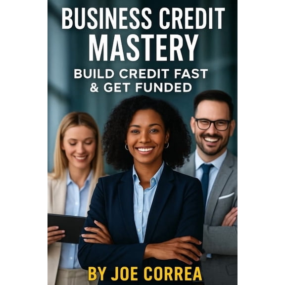 Credit to Capital Business Credit Mastery: Build Credit Fast & Get Funded, Book 4, (Paperback)
