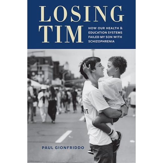 Pre-Owned Losing Tim: How Our Health and Education Systems Failed My Son with Schizophrenia (Hardcover) 0231168284 9780231168281