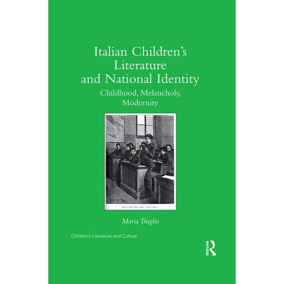 Children's Literature and Culture Italian Children's Literature and National Identity: Childhood, Melancholy, Modernity, (Paperback)
