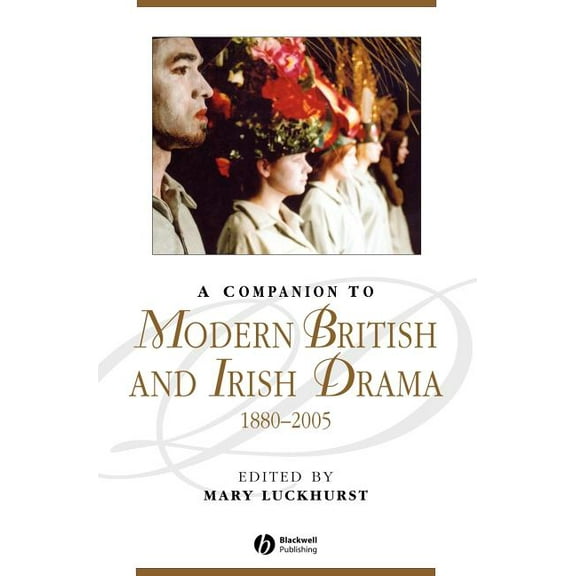 Blackwell Companions to Literature and Culture: A Companion to Modern British and Irish Drama, 1880 - 2005 (Hardcover)