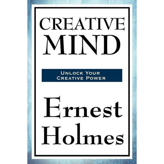Creative Mind: A Classic New Thought Guide to Spiritual Law, Creative Consciousness, and Inner Power, (Paperback)