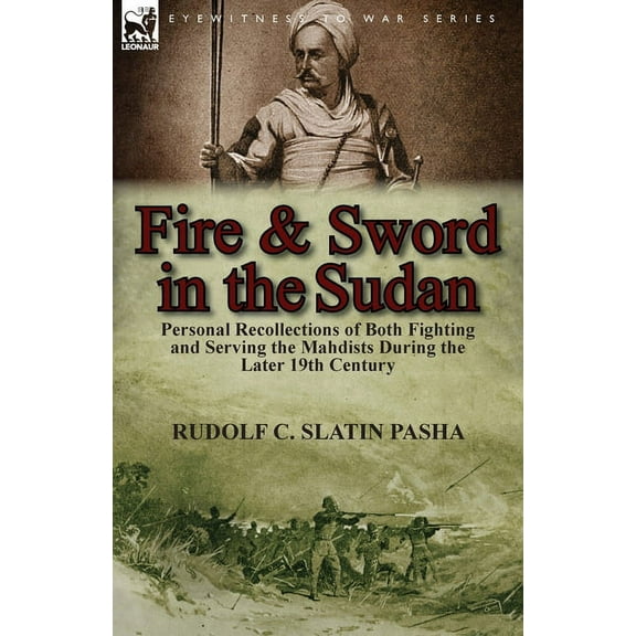 Fire and Sword in the Sudan: Personal Recollections of Both Fighting and Serving the Mahdists During the Later 19th Century (Paperback)