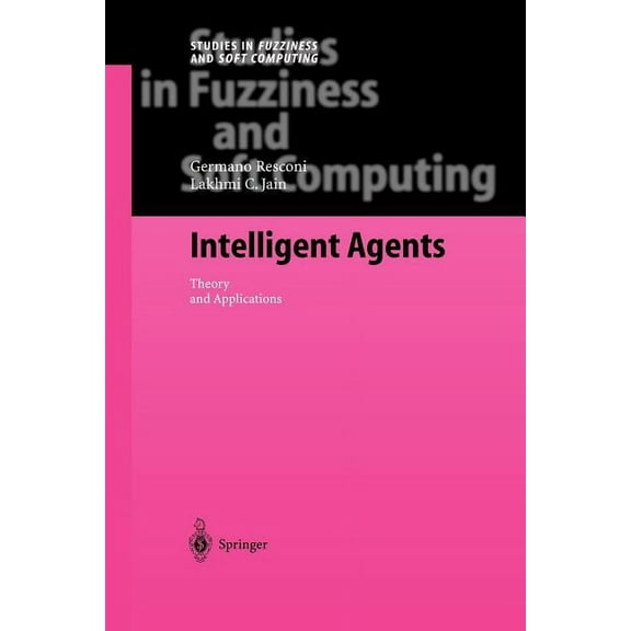 Studies in Fuzziness and Soft Computing Intelligent Agents: Theory and Applications, Book 155, (Paperback)