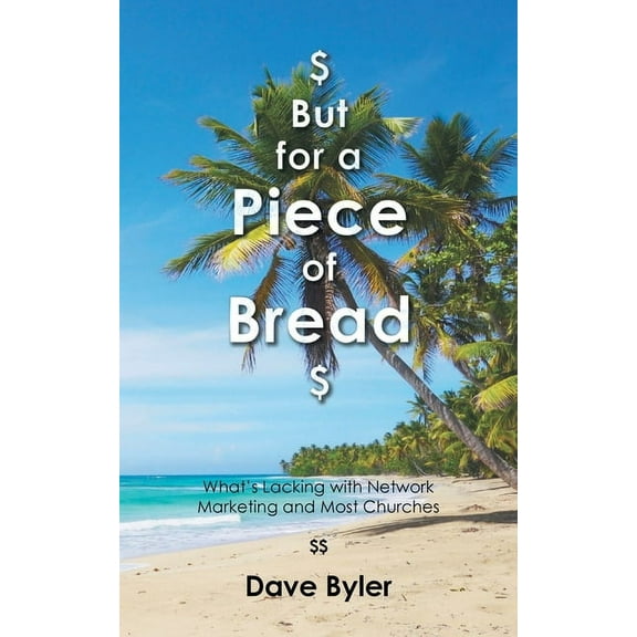 $ But for a Piece of Bread $: What's Lacking with Network Marketing and Most Churches, (Paperback)