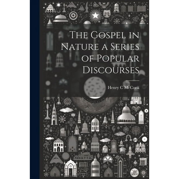 The Gospel in Nature a Series of Popular Discourses (Paperback)