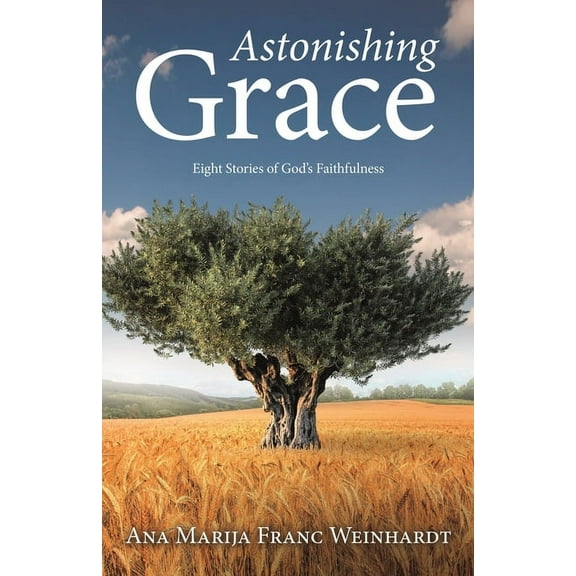 Astonishing Grace: Eight Stories of God's Faithfulness (Paperback)