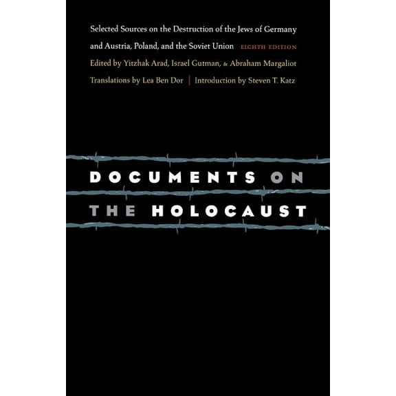 Documents on the Holocaust: Selected Sources on the Destruction of the Jews of Germany and Austria, Poland, and the Sovi, (Paperback)