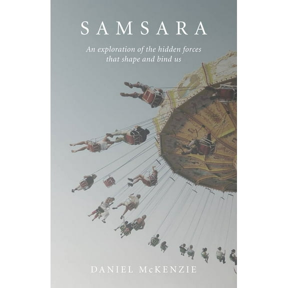 Samsara : An Exploration of the Hidden Forces that Shape and Bind Us (Paperback)