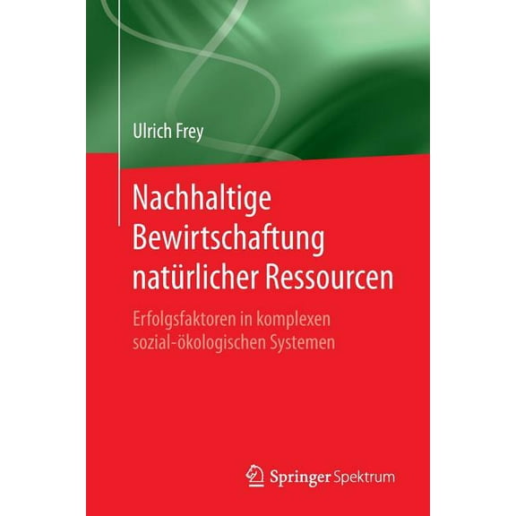 Nachhaltige Bewirtschaftung NatÃ¼rlicher Ressourcen: Erfolgsfaktoren in Komplexen Sozial-Ãkologischen Systemen, (Paperback)