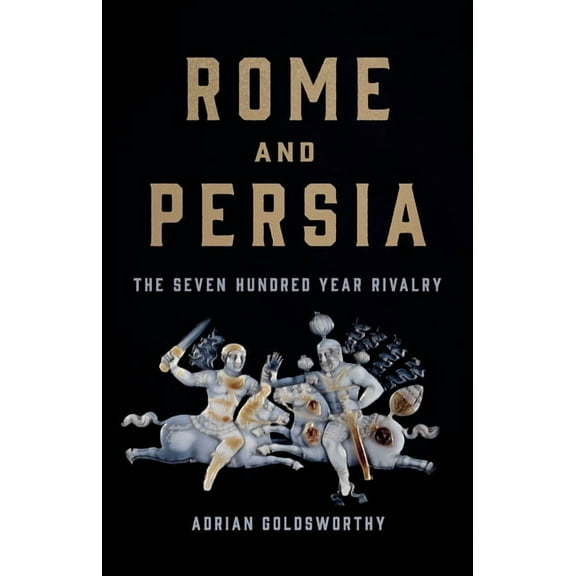 Rome and Persia: The Seven Hundred Year Rivalry, (Hardcover)