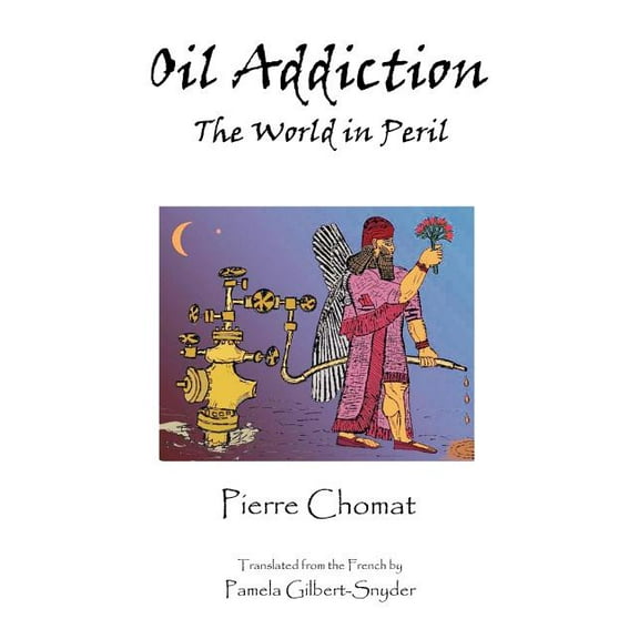 Oil Addiction: The World in Peril, (Paperback)