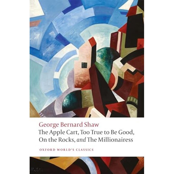 Pre-Owned The Apple Cart, Too True to Be Good, On the Rocks, and The Millionairess (Oxford World's Classics) Paperback