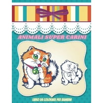 ANIMALI SUPER CARINI - Libro Da Colorare Per Bambini : Animali Marini, Animali Della Fattoria, Animali Della Giungla, Animali Dei Boschi E Animali del Circo (Paperback)