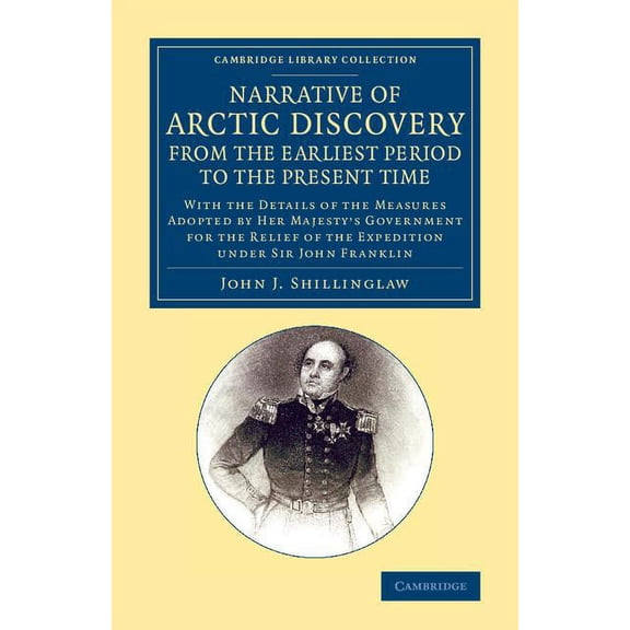 Cambridge Library Collection - Polar Exp A Narrative of Arctic Discovery, from the Earliest Period to the Present Time: With the Details of the Measures Adopted , (Paperback)