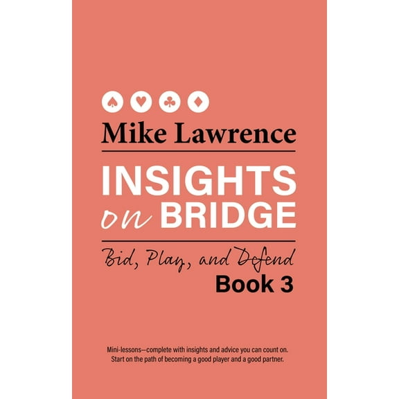 Insights on Bridge: Insights on Bridge Book 3 : Bid, Play, and Defend (Paperback)