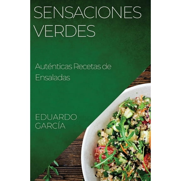Sensaciones Verdes: AutÃ©nticas Recetas de Ensaladas, (Paperback)