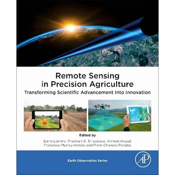 Earth Observation Remote Sensing in Precision Agriculture: Transforming Scientific Advancement Into Innovation, (Paperback)