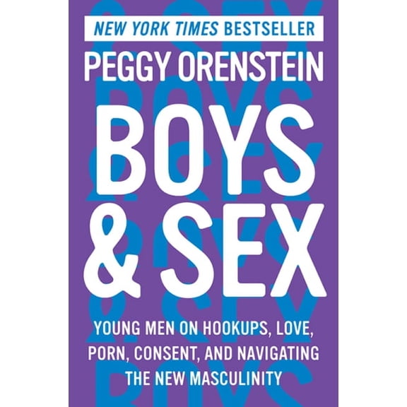 Boys & Sex: Young Men on Hookups, Love, Porn, Consent, and Navigating the New Masculinity, (Paperback)